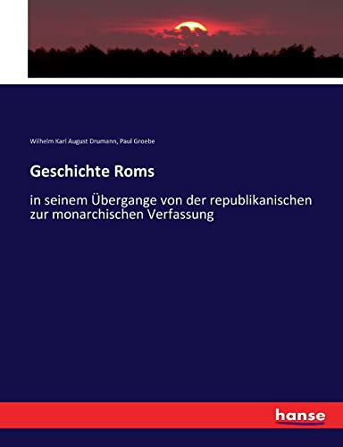 Geschichte Roms: in seinem Übergange von der republikanischen zur monarchischen Verfassung (German Edition)