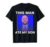 This Man Ate My Son Funny Meme Ironic Silly Unhinged Meme T-Shirt