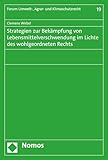 Strategien zur Bekämpfung von Lebensmittelverschwendung im Lichte des wohlgeordneten Rechts (Forum Umwelt-, Agrar- und Klimaschutzrecht 19)