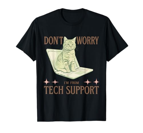 Don't Worry, I'm from Tech Support Funny Cat & IT Desk help Men Women T-Shirt