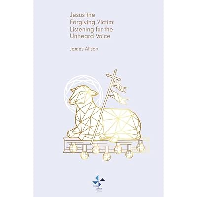 Jesus the Forgiving Victim: Listening to the Unheard Voice