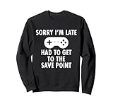 Sorry I'm Late Had To Get To The Save Point