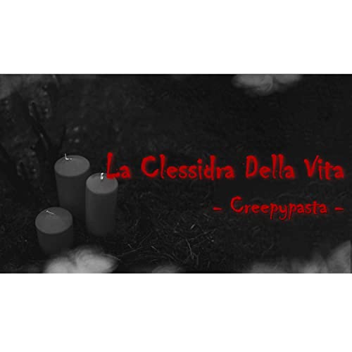 La Clessidra Della Vita - Creepypasta - 07 ITA