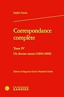 Correspondance Complete: Un Dernier Amour (1804-1806) (French Edition) 2406185451 Book Cover