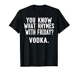 You Know What Rhymes With Friday Vodka T-Shirt