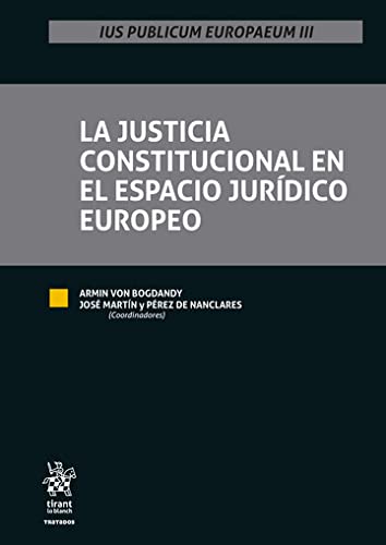 La Justicia Constitucional en el Espacio Jurídico Europeo (Tratados, Comentarios y Practicas Procesales) (Spanish Edition)