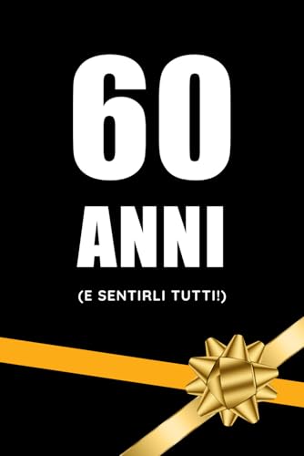 60 Anni E Sentirli Tutti: Un Regalo Divertente Per Un Compleanno Unico!