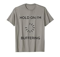 The perfect novelty apparel for any tech savant, serial streamer, or introvert in the family that has a great sense of humor and good wit Featuring bold hilarious text, and an eye catching buffering symbol, this design is great for lounging around in...