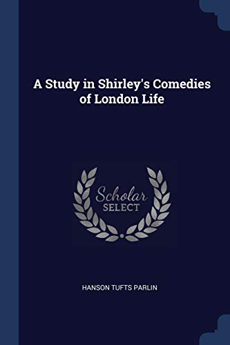 A Study in Shirley's Comedies of London Life