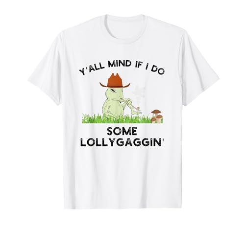 Y'all Mind if I do some Lollygaggin' Funny frog cowboy broma Camiseta