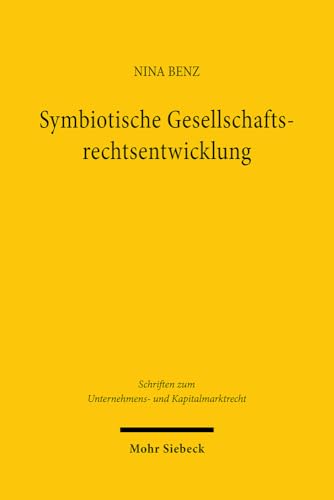 Symbiotische Gesellschaftsrechtsentwicklung: Judikative Rechtsfortbildung Und Reformgesetzgebung Im Dialog (Schriften Zum Unternehmens- Und Kapitalmarktrecht) (German Edition)