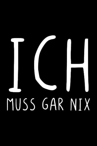 Ich muss gar nix: Lustiges Notizbuch A5 | Lustiges Tagebuch | Lustiges Notizbuch | 120 Seiten | Tolles Geschenk für Freunde und Familie | Notizbuch liniert | Tagebuch liniert | Planer