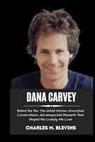 DANA CARVEY: Behind the Mic: The Untold Stories, Unscripted Conversations, and Unexpected Moments That Shaped the Comedy We Love B0F65D7R2F Book Cover