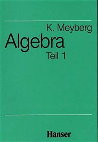 Mathematische Grundlagen für Mathematiker, Physiker und Ingenieure: Algebra, Teil 1