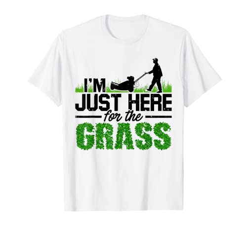 I'm Just Here For The Grass Cortacésped Hobby Gardener Garden Camiseta