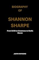 BIOGRAPHY OF SHANNON SHARPE: From Gridiron Greatness to Media Maven B0F6C8T2VF Book Cover