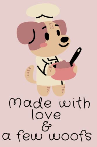 Made With Love And A Few Woofs Blank Recipe Book to Write In: Blank Cookbook to Write In-Lined;Empty Journal Notebook For Recipes To Write-Blank ... In Your Own Recipes;Kids/Daughter