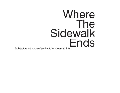 Where The Sidewalk Ends: Architecture in the Age of Semi-Autonomous Machines