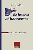 Vom Bankberater zum Beziehungsmanager: Wissen · Können · Einstellung