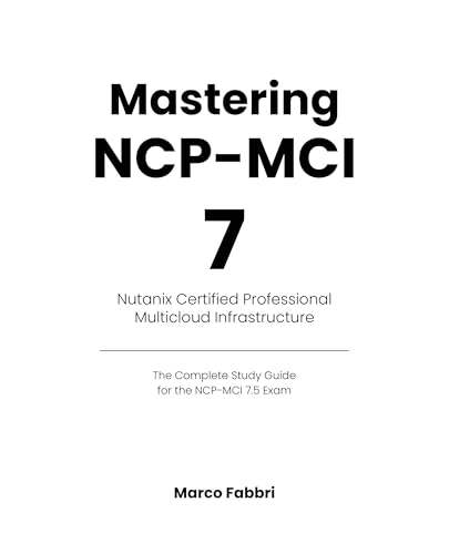 Mastering NCP-MCI 7: The Complete Study Guide for the NCP-MCI 7.5 Exam