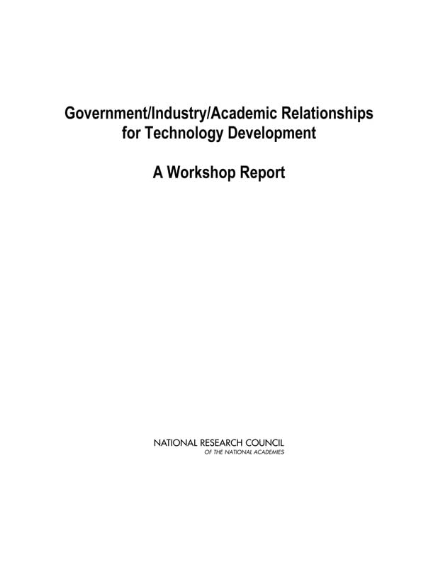 Government/Industry/Academic Relationships for Technology Development: A Workshop Report