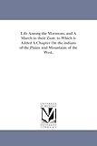 Life among the Mormons, and a march to their Zion: to which is added a chapter on the Indians of the plains and mountains of the West.