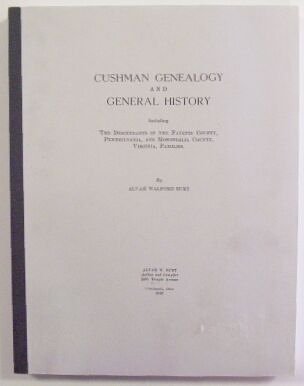 Cushman Genealogy and General History,: Including the Descendants of the Fayette County, Pennsylvania, and Monongalia County, Virginia, Families