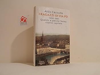 I Ragazzi Di Via Po: 1950-1961: Quando E Perche Torino Ritorno Capitale