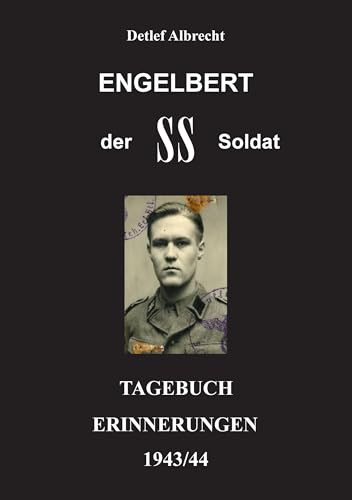 Engelbert der SS Soldat: Tagebucherinnerungen 1943/44