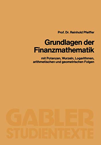 Grundlagen der Finanzmathematik: mit Potenzen, Wurzeln, Logarithmen, arithmetischen und geometrischen Folgen (German Edition)
