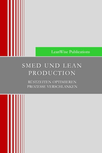 SMED UND LEAN PRODUCTION: Rüstzeiten optimieren Prozesse verschlanken