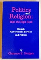 Politics and Religion: Take the High Road - Church, Governent Service and Politics B000FG7UIY Book Cover