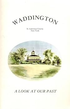 Waddington, St. Lawrence County, New York: A Look at Our Past
