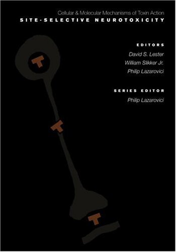 Site-Selective Neurotoxicity (Cellular and Molecular Mechanisms of Toxic Action Book 3) Site-Selective Neurotoxicity (Cellular and Molecular Mechanisms of Toxic Action Book 3)