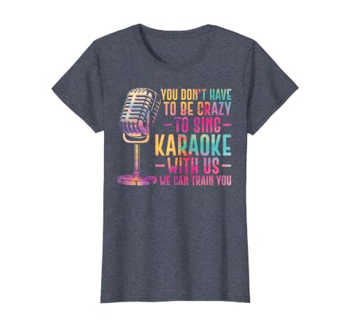 Karaoke Singer You Don't Have to Be Crazy to Sing Karaoke T-Shirt, Women, Heather Blue, Small