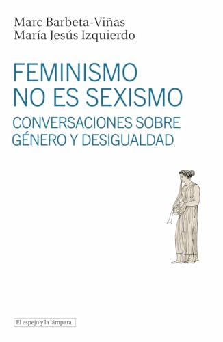 Feminismo no es sexismo: Conversaciones sobre género y desigualdad: 25 (El espejo y la lámpara)