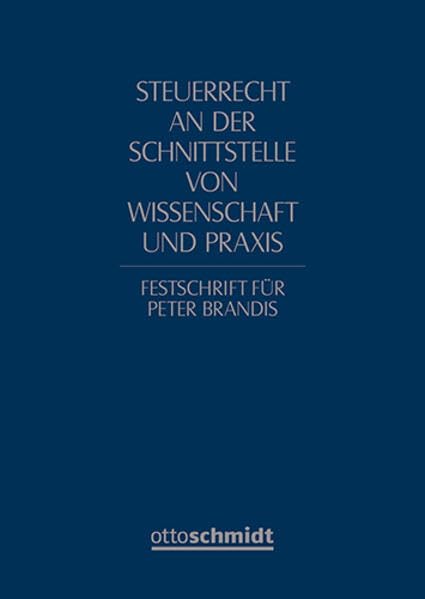 Steuerrecht an der Schnittstelle von Wissenschaft und Praxis: Festschrift für Peter Brandis