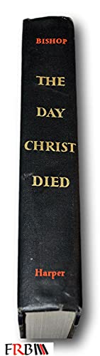 Rare 1957 *FIRST* The Day Christ Died by Bishop B0953YMG32 Book Cover