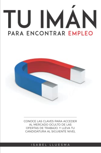 TU IMÁN PARA ENCONTRAR EMPLEO: Conoce las claves para acceder al mercado oculto de las ofertas de trabajo y lleva tu candidatura al siguiente nivel