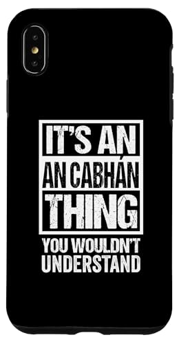 It's An An Cabhan Thing You Wouldn't Understand Cavan Irish X}zP[X iPhone XS Max p