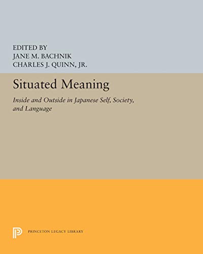 Situated Meaning: Inside and Outside in Japanese Self, Society, and Language (Princeton Legacy Libra
