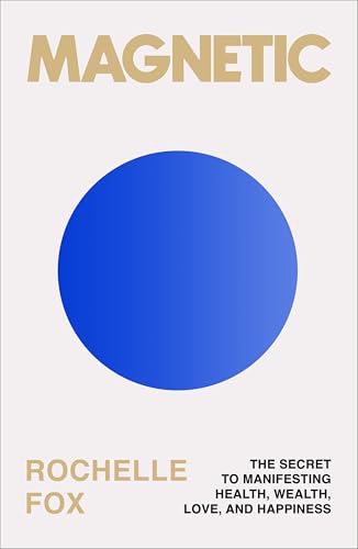 Image of Magnetic: The Secret to Manifesting Health, Wealth, Love, and Happiness