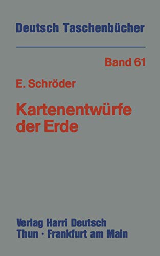 Kartenentwürfe der Erde: Kartographische Abbildungsverfahren aus mathematischer und historischer Sicht (Deutsch-Taschenbücher, 61, Band 61)