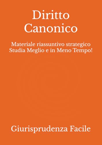 Diritto Canonico: Materiale riassuntivo strategico Studia Meglio e in Meno Tempo!