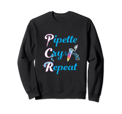 PCR Pipette Cry Repeat for Lab DNA Tech Sweatshirt