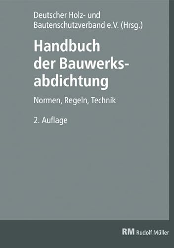 Preisvergleich Produktbild Handbuch der Bauwerksabdichtung: Normen, Regeln, Technik