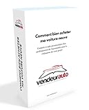  Guide comment bien acheter ma voiture neuve: Conseils d\' un professionnel de l\'automobile pour la réalisation de votre projet