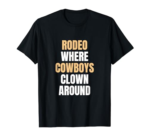 Rodeo Donde Cowboys Payaso Alrededor de Western Cowboy Cowgirl Camiseta
