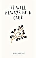 It Will Always Be A Cage 0578824841 Book Cover