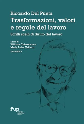 Trasformazioni, valori e regole del lavoro: Scritti scelti di diritto del lavoro - Volume II (Studi e saggi Vol. 255) (Italian Edition)